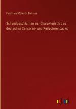 Schandgeschichten zur Charakteristik des deutschen Censoren- und Redactorenpacks