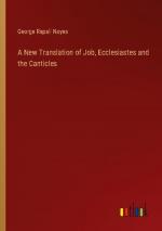 A New Translation of Job, Ecclesiastes and the Canticles