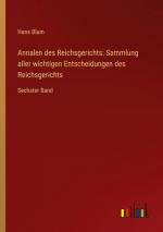 Annalen des Reichsgerichts: Sammlung aller wichtigen Entscheidungen des Reichsgerichts