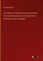 Die Völker der Südsee und die Geschichte der protetestantischen und katholischen Missionen unter denselben