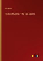 The Constitutions of the Free-Masons