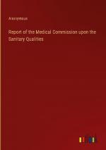 Report of the Medical Commission upon the Sanitary Qualities