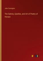 The Satires, Epistles, and Art of Poetry of Horace