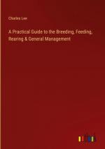 A Practical Guide to the Breeding, Feeding, Rearing & General Management