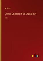 A Select Collection of Old English Plays