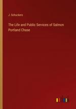 The Life and Public Services of Salmon Portland Chase