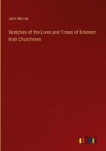 Sketches of the Lives and Times of Eminent Irish Churchmen