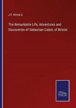 The Remarkable Life, Adventures and Discoveries of Sebastian Cabot, of Bristol