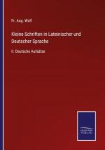 Kleine Schriften in Lateinischer und Deutscher Sprache