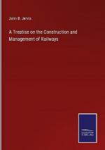 A Treatise on the Construction and Management of Railways