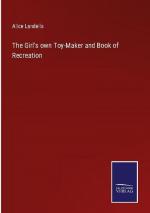 The Girl's own Toy-Maker and Book of Recreation