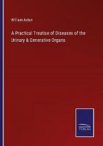 A Practical Treatise of Diseases of the Urinary & Generative Organs