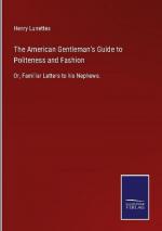 The American Gentleman's Guide to Politeness and Fashion