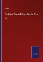 The Whole Works of King Alfred the Great