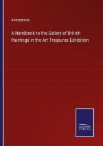 A Handbook to the Gallery of British Paintings in the Art Treasures Exhibition