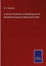 A Series of Questions on Breeding and the Hereditary Diseases of Horses and Cattle