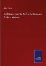 Rival Routes from the West to the Ocean and Docks at Montreal