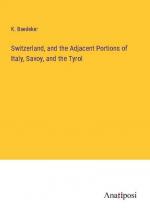 Switzerland, and the Adjacent Portions of Italy, Savoy, and the Tyrol