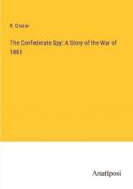 The Confederate Spy: A Story of the War of 1861