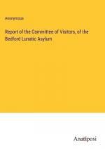 Report of the Committee of Visitors, of the Bedford Lunatic Asylum