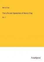 The Life and Speeches of Henry Clay