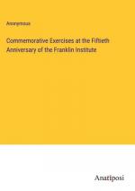 Commemorative Exercises at the Fiftieth Anniversary of the Franklin Institute