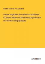 Lettres originales de madame la duchesse d'Orléans Hélène de Mecklenbourg-Schwerin et souvenirs biographiques