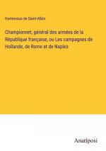 Championnet, général des armées de la République française, ou Les campagnes de Hollande, de Rome et de Naples