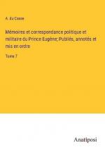 Mémoires et correspondance politique et militaire du Prince Eugène; Publiés, annotés et mis en ordre