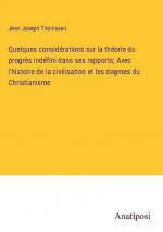 Quelques considérations sur la théorie du progrès indéfini dans ses rapports; Avec l'histoire de la civilisation et les dogmes du Christianisme