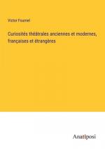 Curiosités théâtrales anciennes et modernes, françaises et étrangères