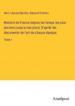 Histoire de France depuis les temps les plus anciens jusqu'a nos jours; D'aprés les documents de l'art de chaque époque