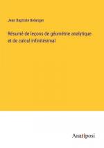 Résumé de leçons de géométrie analytique et de calcul infinitésimal