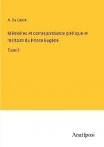 Mémoires et correspondance politique et militaire du Prince Eugène