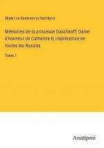 Mémoires de la princesse Daschkoff; Dame d'honneur de Catherine II, imprératrice de toutes les Russies