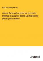 Jérome Savonarole d'après les documents originaux et avec des piéces justificatives en grande partie inédites