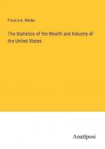 The Statistics of the Wealth and Industry of the United States