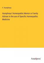 Humphreys' Homeopathic Mentor or Family Adviser in the use of Specific Homeopathic Medicine