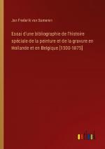 Essai d'une bibliographie de l'histoire spéciale de la peinture et de la gravure en Hollande et en Belgique [1500-1875]