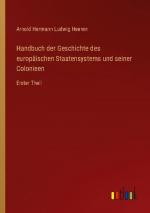 Handbuch der Geschichte des europäischen Staatensystems und seiner Colonieen