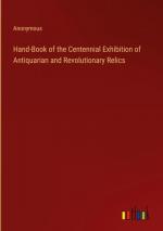 Hand-Book of the Centennial Exhibition of Antiquarian and Revolutionary Relics