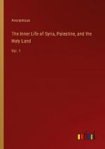 The Inner Life of Syria, Palestine, and the Holy Land