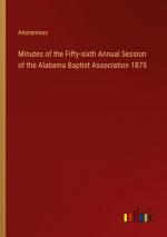 Minutes of the Fifty-sixth Annual Session of the Alabama Baptist Association 1875