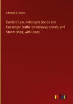 Carriers' Law, Relating to Goods and Passenger Traffic on Railways, Canals, and Steam Ships, with Cases