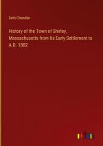 History of the Town of Shirley, Massachusetts from Its Early Settlement to A.D. 1882