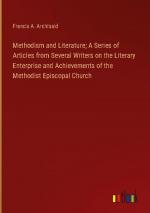 Methodism and Literature; A Series of Articles from Several Writers on the Literary Enterprise and Achievements of the Methodist Episcopal Church