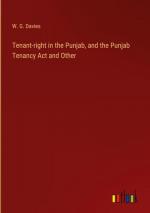 Tenant-right in the Punjab, and the Punjab Tenancy Act and Other