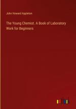 The Young Chemist. A Book of Laboratory Work for Beginners