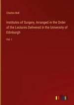 Institutes of Surgery, Arranged in the Order of the Lectures Delivered in the University of Edinburgh