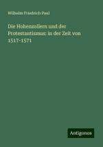 Die Hohenzollern und der Protestantismus: in der Zeit von 1517-1571